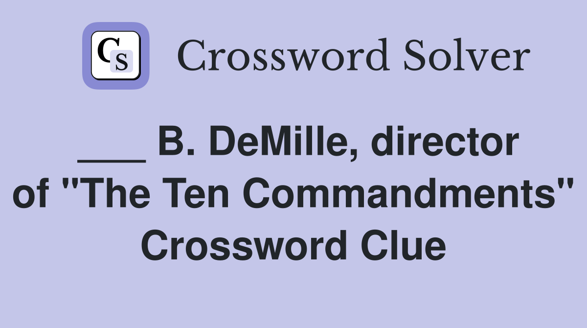 B. DeMille, director of "The Ten Commandments" Crossword Clue Answers